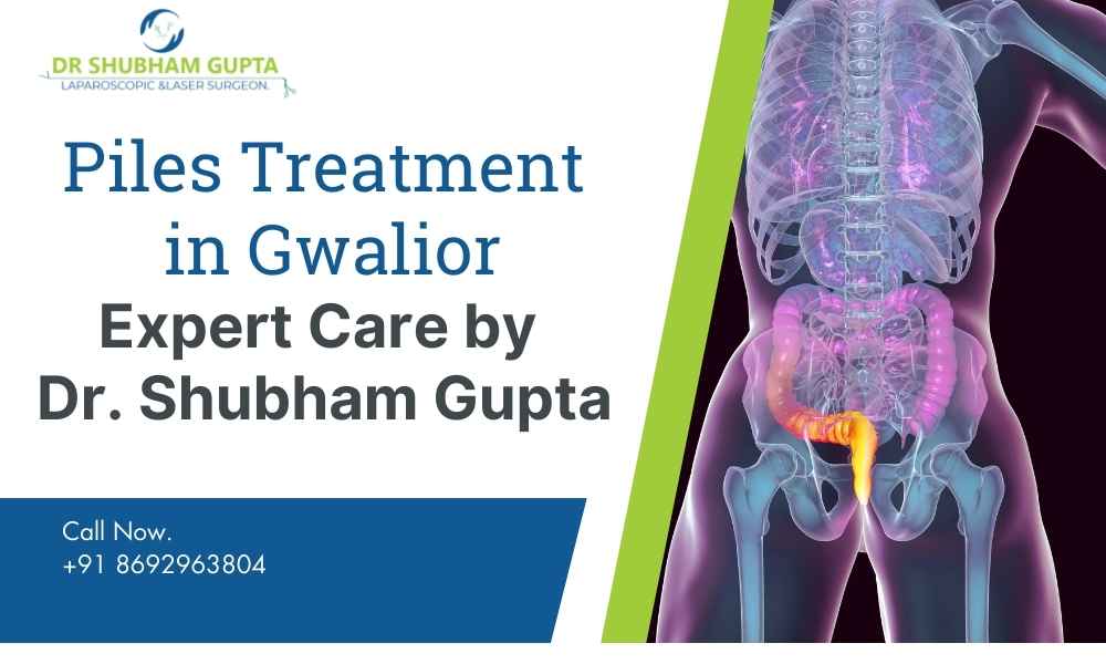 Laser Surgery for Piles in Gwalior – Dr. Shubham Gupta