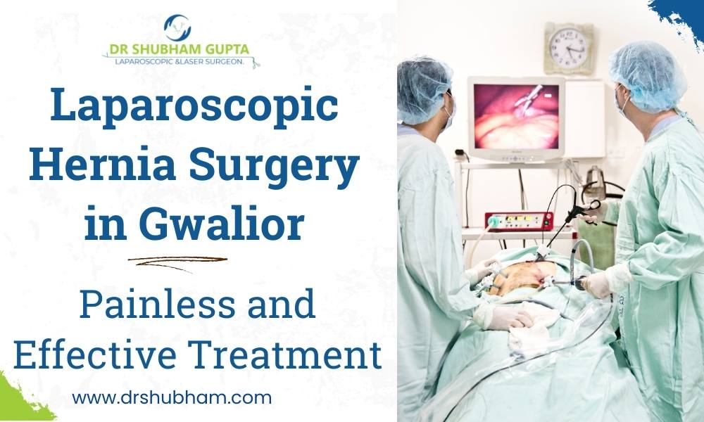 Laparoscopic Hernia Surgery in Gwalior – Dr. Shubham Gupta