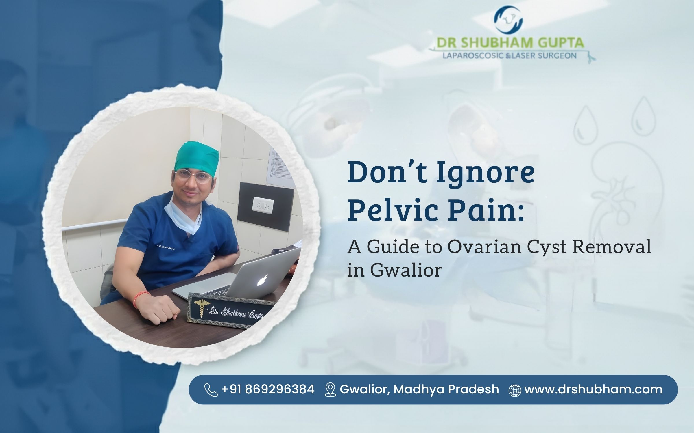 Don’t Ignore Pelvic Pain: A Guide to Ovarian Cyst Removal in Gwalior